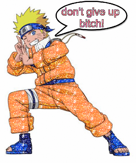 Load-bearing Naruto blingee gif reading 'Don't give up bitch!'